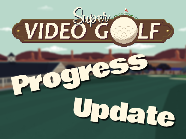 Super Video Golf 1.20 Progress Update