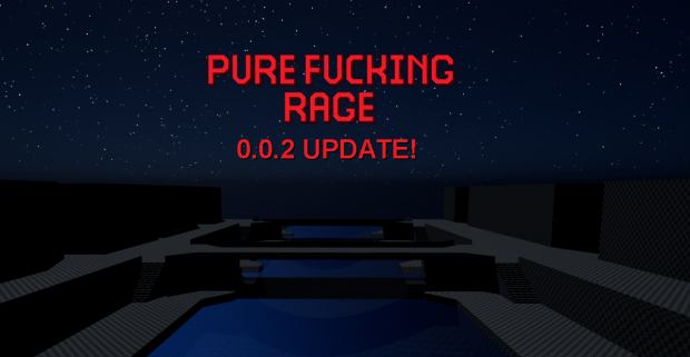 PURE FUCKING RAGE 0.0.2 Dev Update!