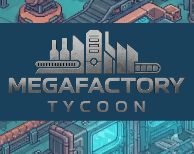 MegaFactory Tycoon Released on Steam
