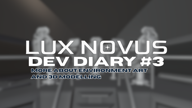 Lux Novus #3 - More about Environments & 3D Modelling