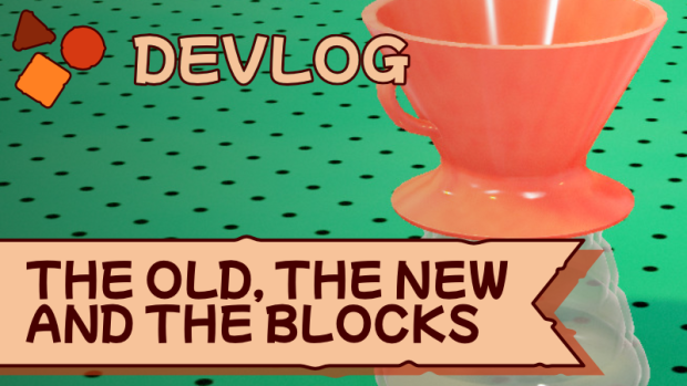 Devlog - The Old, the New and the Blocks