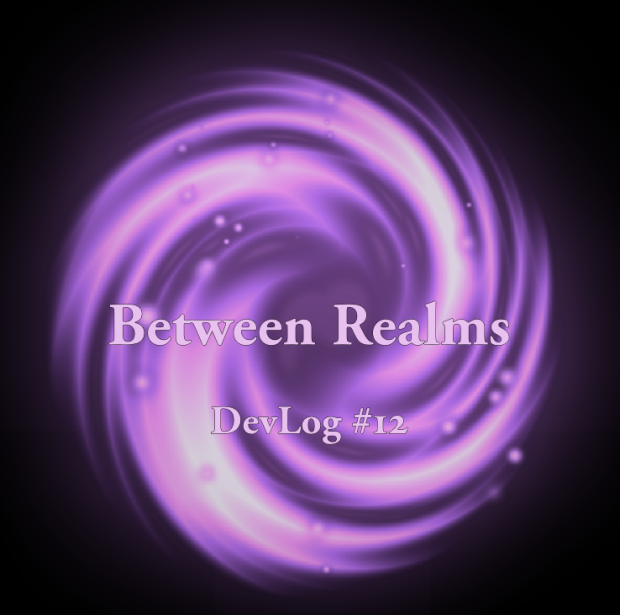 Between Realms - Devlog #12
