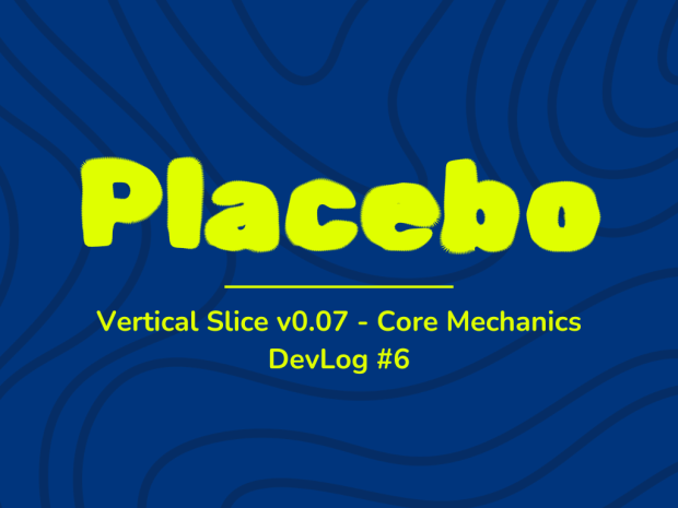 [DevLog #6] Vertical Slice v0.07 - Core Mechanics