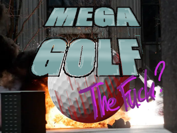 Mega Golf - The fuck is this?