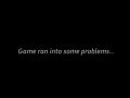 Game ran into some problems!