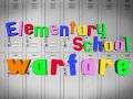 Elementary School Warfare Update