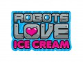 Robots Love Ice Cream Invades Kickstarter!