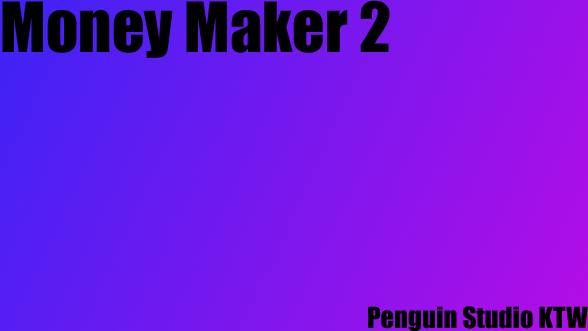 Money maker 2 V2
