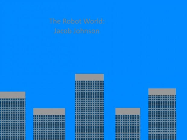 The Robot World: Jacob Johnson DEMO 3.0