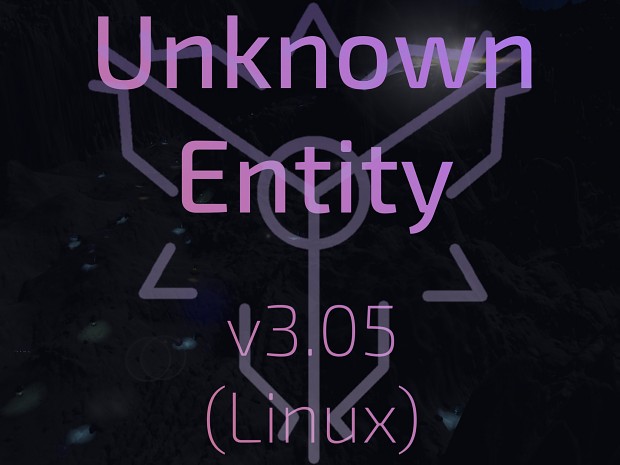 Unknown Entity - v3.05 (Linux) [.7z]