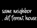same neighbor, different house,.