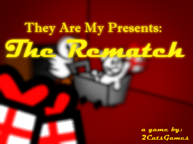 They Are My Presents: The Rematch V.1.1