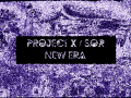 Project X | S.O.R | New Era Beta 0.1
