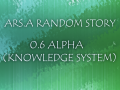 ARS:A Random Story V0.6(ALPHA - Knowledge Update)