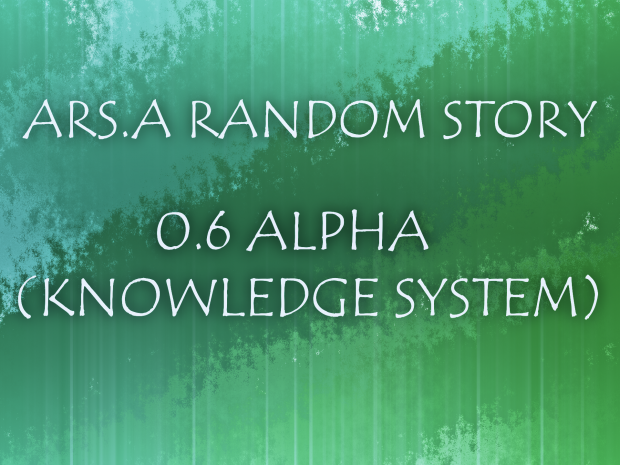ARS:A Random Story V0.6(ALPHA - Knowledge Update)