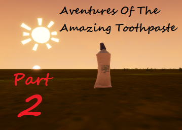 Adventures Of The Amazing Toothpaste Part 2