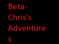 Beta-Chris's Adventures v.0.0.0