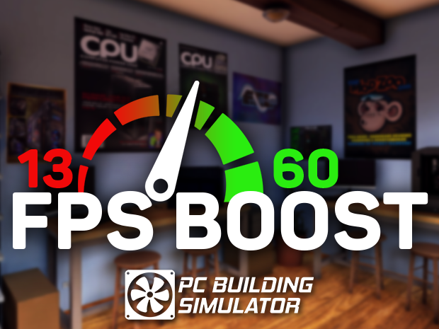 PC Building Simulator: Fps Boost + Fast 3DMark [1.3 - 1.3.1] by Sceef