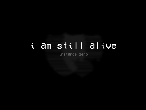 I Am Still Alive: Instance Zero