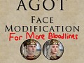 AGOT Faces Modification   More Bloodlines *NEW*