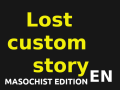 Lost custom story ENGLISH - Masochist Edition