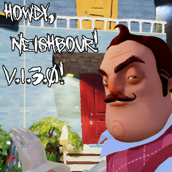 Howdy, Neighbour! v1.3.0 release