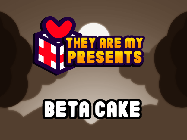 They Are My Presents - Beta Cake 0.1.0