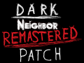 DarkNeighborRemasteredPatch