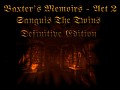 Baxter's Memoirs - Act 2 - Sanguis The Twins - Full Version