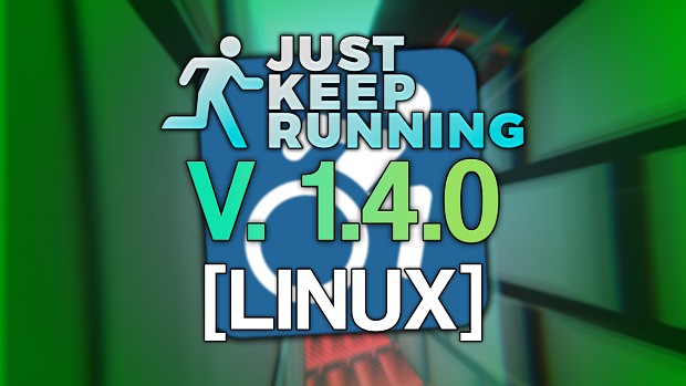 Just Keep Running - 1.4.0 (Linux)