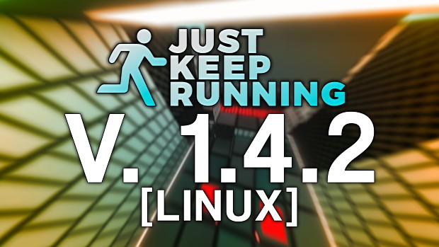 Just Keep Running - 1.4.2 (Linux)