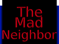 The Mad Neighbor [DEMO 1]