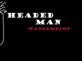 5 Headed Man "Watermelon" Demo V1