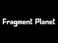 Fragment Planet - Concept Demo - Alpha 0.124