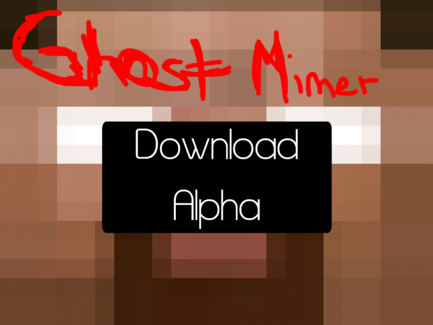 Ghost Miner - Alpha 1.0v Windows *OLD*