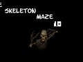 The Skeleton Maze Ver 1.0