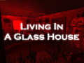 Living In A Glass House Parts 1 & 2