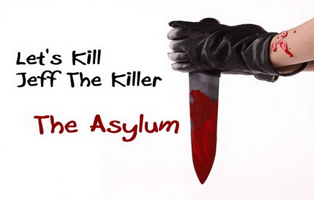 Let's Kill Jeff The Killer - The Asylum