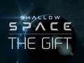 Shallow Space: The Gift (a Short Story)