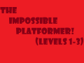 The Impossible Platformer! (Levels 1-3)