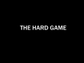 THE HARD GAME