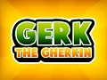 Gerk the Gherkin