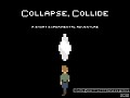 Collapse, Collide - A Short Experimental Adventure