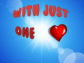 With Just One Heart