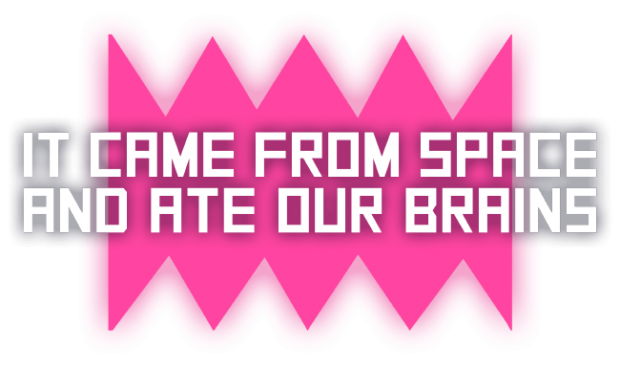 It came from space, and ate our brains logo
