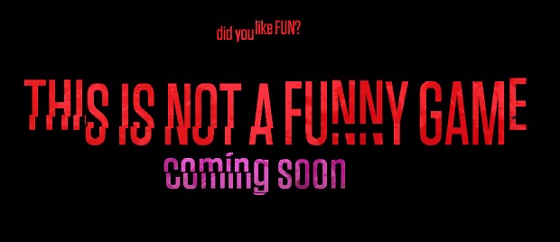 THIS IS NOT A FUNNY GAME Announcement