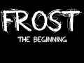Frost - The Beginning