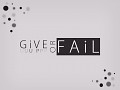 GiVE UP or FAiL