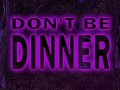 Don't Be Dinner