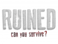 RUINED - can you survive?
